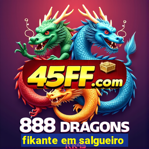 fikante em salgueiro